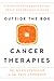 Outside the Box Cancer Therapies: Alternative Therapies That Treat and Prevent Cancer
