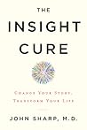 The Insight Cure: Change Your Story, Transform Your Life