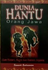 Dunia Hantu Orang Jawa: Alam Misteri, Magis, dan Fantasi Kejawen