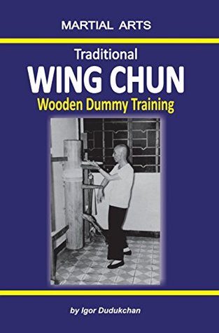 Traditional Wing Chun - Wooden dummy training (Kindle Edition)