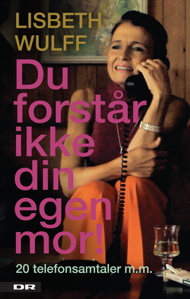 Du forstår ikke din egen mor - 20 telefonsamtaler m.m. (Hardcover)