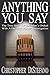 Anything You Say: The True Story Of One Man's Ordeal With A Derailed Murder Investigation