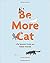 Be More Cat Life Lessons from Our Feline Friends by Alison Davies
