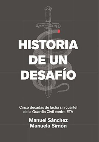 Historia de un desafío: Cinco décadas de lucha sin cuartel de la Guardia Civil contra ETA (PENINSULA) (Spanish Edition)
