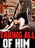 Taking All Of Him