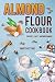 Almond Flour Cookbook: Cookies, Cakes, and Much More