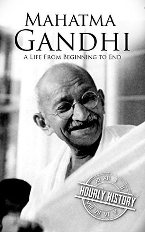Mahatma Gandhi: A Life from Beginning to End (History of India)