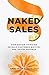 Naked Sales: How Design Thinking Reveals Customer Motives and Drives Revenue
