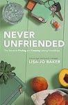 Never Unfriended: The Secret to Finding & Keeping Lasting Friendships Book cover for Never Unfriended: The Secret to Finding & Keeping Lasting Friendships