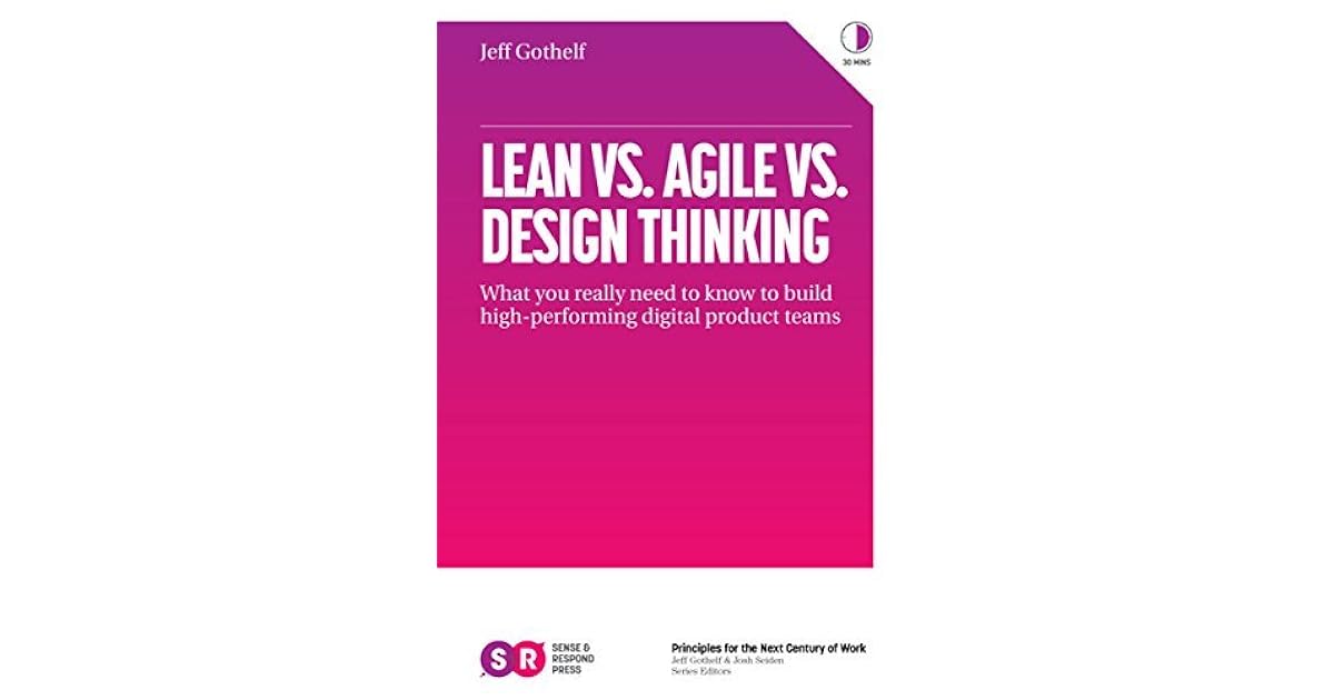 Lean Vs Agile Vs Design Thinking What You Really Need To Know To 