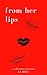 From Her Lips