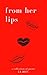 From Her Lips