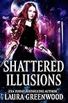 Shattered Illusions by Laura Greenwood