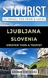 Greater Than a Tourist – Ljubljana Slovenia by Andreja Dintinjana