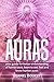 Auras: Your Guide for Better Understanding of Human Aura, Learn to See, Feel and Know Human Auras