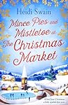 Mince Pies and Mistletoe at the Christmas Market by Heidi Swain