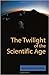 The Twilight of the Scienti...