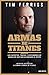 Armas de titanes: Los secretos, trucos y costumbres de aquellos que han alcanzado el éxito (Deusto) (Spanish Edition)