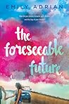 The Foreseeable Future by Emily Adrian