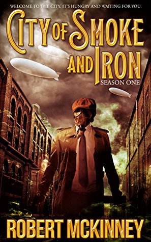 City of Smoke and Iron - Season One: A Thrilling Anthology of Diesel-Pulp Fiction (Kindle Edition)