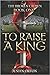 To Raise a King (The Broken...