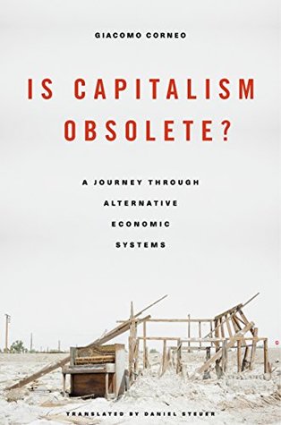 Is Capitalism Obsolete?: A Journey through Alternative Economic Systems (Kindle Edition)