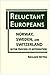 Reluctant Europeans: Norway, Sweden, and Switzerland in the Process of Integration