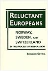 Reluctant Europeans: Norway, Sweden, and Switzerland in the Process of Integration