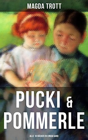 PUCKI & POMMERLE: Alle 18 Bücher in einem Band: Bereicherte Ausgabe. Mit Pommerle durchs Kinderland, Pommerles Jugendzeit, Pommerle ein deutsches Mädel, Försters Pucki… (German Edition)