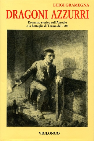 Dragoni azzurri: Romanzo storico sull'Assedio e la Battaglia di Torino del 1706