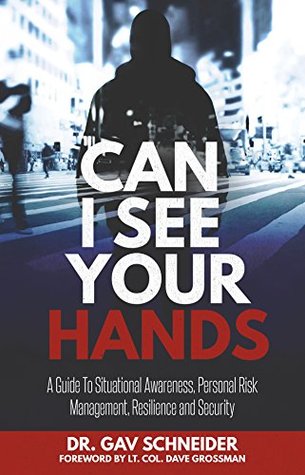 Can I See your Hands: A Guide To Situational Awareness, Personal Risk Management, Resilience and Security (Kindle Edition)