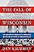 The Fall of Wisconsin: The ...