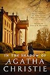 In the Shadow of Agatha Christie: Classic Crime Fiction by Forgotten Female Writers: 1850-1917 In the Shadow of Agatha Christie: Classic Crime Fiction by Forgotten Female Writers: 1850-1917