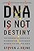 DNA Is Not Destiny: The Rem...
