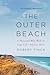 The Outer Beach: A Thousand-Mile Walk on Cape Cod's Atlantic Shore