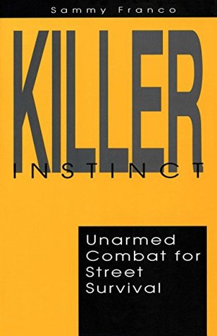 Killer Instinct: Unarmed Combat for Street Survival (Kindle Edition)