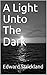 A Light Unto The Dark by Edward Strickland