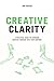 Creative Clarity: A practical guide for bringing creative thinking into your company