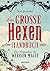 Das große Hexen-Handbuch: Das Einmaleins der Weißen Magie