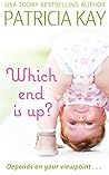 Which End is Up? by Patricia Kay