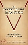 The Pocket Guide to Action: 116 Meditations on the Art of Doing