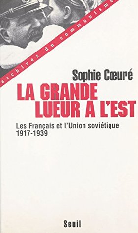 La grande lueur à l'Est : les Français et l'Union soviétique (1917-1939) (Archives du communisme) (French Edition)