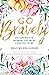 Go Bravely: Becoming the Wo...