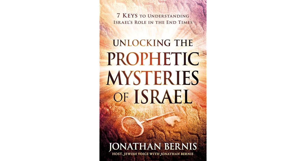 Unlocking the Prophetic Mysteries of Israel 7 Keys to Understanding Israel's Role in the End