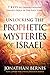 Unlocking the Prophetic Mysteries of Israel: 7 Keys to Understanding Israel's Role in the End-Times