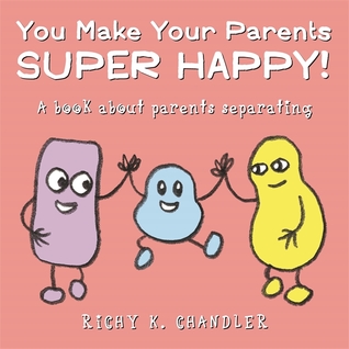 You Make Your Parents Super Happy!: A book about parents separating (Hardcover)