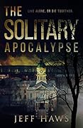 The Solitary Apocalypse: Fast-Paced, Suspenseful Dystopian Fiction
