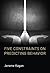 Five Constraints on Predicting Behavior (The MIT Press)
