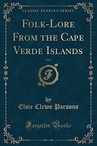 Folk-Lore From the Cape Verde Islands, Vol. 1 (Classic Reprint)