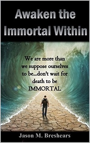 Awaken the Immortal Within (Kindle Edition)